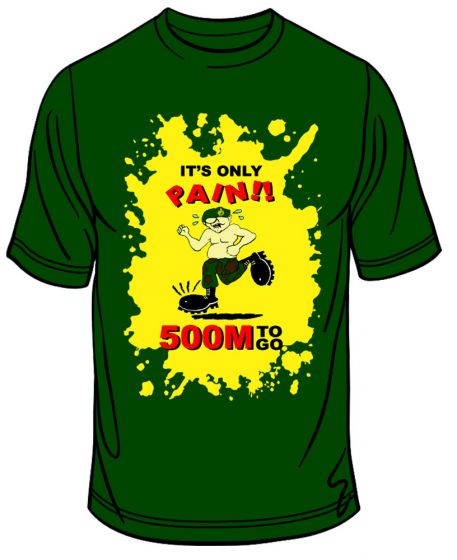 "IT'S ONLY PAIN - 500m TO GO" Commando Endurance Course T Shirt